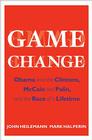 Game Change: Obama and the Clintons, McCain and Palin, and the Race of a Lifetime By John Heilemann, Mark Halperin Cover Image