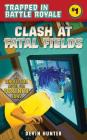 Clash At Fatal Fields: An Unofficial Novel for Fans of Fortnite (Trapped In Battle Royale) Cover Image