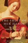 The Fruit of Her Hands: The Story of Shira of Ashkenaz By Michelle Cameron Cover Image
