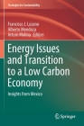 Energy Issues and Transition to a Low Carbon Economy: Insights from Mexico (Strategies for Sustainability) By Francisco J. Lozano (Editor), Alberto Mendoza (Editor), Arturo Molina (Editor) Cover Image