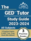 The GED Tutor Study Guide 2023 - 2024 All Subjects: 3 Practice Exams and GED Test Prep Book [6th Edition] Cover Image