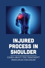 Injured Process In Shoulder: Learn About The Treatment Principles For Injury: Treat Shoulder Injuries By Laverne Mitchener Cover Image