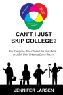 Can't I Just Skip College?: For Everyone Who Closed the First Book and Still Didn't Want a Dorm Room By Jennifer Larsen Cover Image