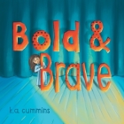Bold & Brave By K. a. Cummins Cover Image