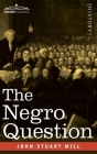 The Negro Question By John Stuart Mill Cover Image