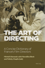The Art of Directing: A Concise Dictionary of France's Film Directors By Michaël Abecassis (Editor), Marcelline Block (Editor), Felicity Chaplin (Editor) Cover Image