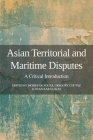 Asian Territorial and Maritime Disputes: A Critical Introduction By Moises de Souza (Editor), Gregory Coutaz (Editor), Dean Karalekas (Editor) Cover Image