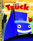 I'm a Truck (Little Golden Book) By Dennis R. Shealy, Bob Staake (Illustrator) Cover Image