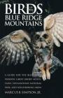 Birds of the Blue Ridge Mountains: A Guide for the Blue Ridge Parkway, Great Smoky Mountains, Shenandoah National Park, and Neighboring Areas Cover Image