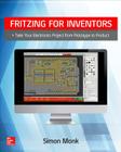 Fritzing for Inventors: Take Your Electronics Project from Prototype to Product By Simon Monk Cover Image