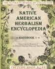 Native American Herbalism Encyclopedia: Handbook 1: Uncovering the Mysteries of 100 Powerful Medicinal Herbs and Their Uses Cover Image