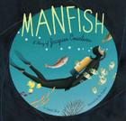 Manfish: A Story of Jacques Cousteau (Books of Discovery for Creative Kids Contruction Fort Books) (Illustrated Biographies by Chronicle Books) Cover Image