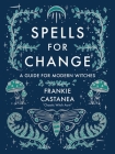 Spells for Change: A Guide for Modern Witches By Frankie Castanea Cover Image