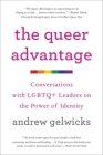 The Queer Advantage: Conversations with LGBTQ+ Leaders on the Power of Identity Cover Image