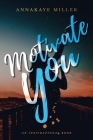 Motivate You: An Inspirational Book By Annakaye Miller Cover Image