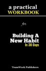 A Practical Workbook for Building A New Habit In 30 Days By Teamwork Publishers Cover Image