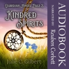 Kindred Spirits: A Young Adult Christian Fantasy Novel Featuring Guardian Angels By Julie C. Gilbert, Reuben Corbett (Read by) Cover Image