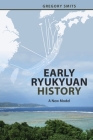 Early Ryukyuan History: A New Model By Gregory Smits Cover Image
