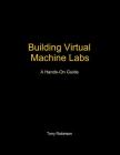 Building Virtual Machine Labs: A Hands-On Guide Cover Image