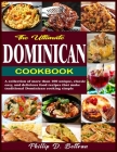 The Ultimate Dominican Cookbook: A collection of more than 100 unique, classic, easy, and delicious food recipes that make traditional Dominican cooki Cover Image