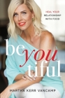 Beyoutiful: Heal Your Relationship With Food By Martha Vancamp Cover Image