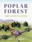 Poplar Forest: Thomas Jefferson's Villa Retreat Cover Image