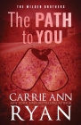 The Path to You - Special Edition (Wilder Brothers #3) By Carrie Ann Ryan Cover Image