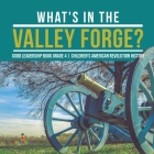What's in the Valley Forge? Good Leadership Book Grade 4 Children's American Revolution History By Baby Professor Cover Image