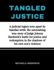 Tangled Justice: A judicial legacy torn apart by familial strife: the astonishing true story of Judge Johnny Hardwick's battle for just Cover Image