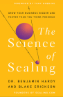 The Science of Scaling: Grow Your Business Bigger and Faster Than You Think Possible By Dr. Benjamin Hardy, Blake Erickson, Tony Robbins (Foreword by) Cover Image