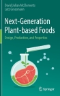 Next-Generation Plant-Based Foods: Design, Production, and Properties By David Julian McClements, Lutz Grossmann Cover Image