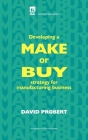 Developing a Make or Buy Strategy for Manufacturing Business (History and Management of Technology) By David Probert Cover Image