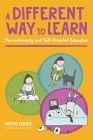 A Different Way to Learn: Neurodiversity and Self-Directed Education By Naomi Fisher Cover Image