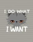Cat I Do What I Want Notebook - Wide Ruled: 8.5 x 11 - 200 Pages - School Student Teacher Office Cover Image