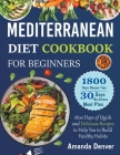 Mediterranean Diet Cookbook for Beginners: 1800 Days of Quick and Delicious Recipes to Help You to Build Healthy Habits (Healthy Cooking #1) Cover Image