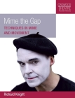 Mime the Gap: Techniques in Mime and Movement (Crowood Theatre Companions) By Richard Knight Cover Image