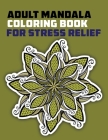 Adult Mandala Coloring Book for Stress Relief: hard Mandala Coloring Books For Adult, Beautiful and Relaxing Mandalas for Stress Relief and Relaxation Cover Image