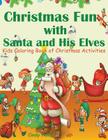 Christmas Fun with Santa and His Elves: Kids Coloring Book of Christmas Activities By Cindy Penne Cover Image