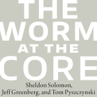 The Worm at the Core Lib/E: On the Role of Death in Life Cover Image