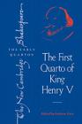The First Quarto of King Henry V (New Cambridge Shakespeare: The Early Quartos) By William Shakespeare, Andrew Gurr (Editor) Cover Image