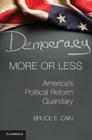 Democracy More or Less: America's Political Reform Quandary (Cambridge Studies in Election Law and Democracy) By Bruce E. Cain Cover Image