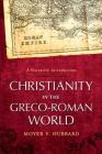 Christianity in the Greco-Roman World: A Narrative Introduction By Moyer V. Hubbard Cover Image