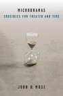 Microdramas: Crucibles for Theater and Time (Theater: Theory/Text/Performance) By John H. Muse Cover Image