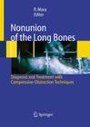 Nonunion of the Long Bones: Diagnosis and Treatment with Compression-Distraction Techniques By Redento Mora (Editor), D. Paley (Foreword by) Cover Image