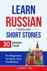 Learn Russian Through Short Stories: 30 Unique Tales For Beginners To Grow Your Vocabulary By Fluency Pro Cover Image