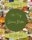 Oh! Top 50 Bacon Pasta Recipes Volume 1: Let's Get Started with The Best Bacon Pasta Cookbook! By June J. Perry Cover Image