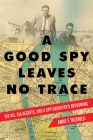 A Good Spy Leaves No Trace: Big Oil, CIA Secrets, And a Spy Daughter's Reckoning By Anne E. Tazewell, MFA Cover Image