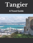 Tangier: A Travel Guide By Abde Bawni Cover Image