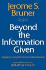 Beyond the Information Given: Studies in the Psychology of Knowing Cover Image