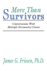 More Than Survivors: Conversations with Multiple Personality Clients By James G. Friesen Cover Image